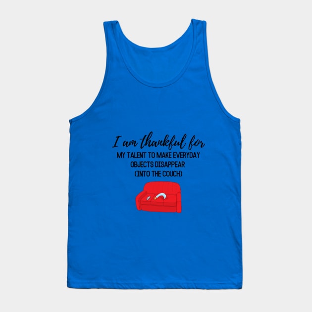 Thanksgiving T-shirt, I am thankful for, my talent to make everyday objects disappear (into the coach) Tank Top by AuDesign Lab